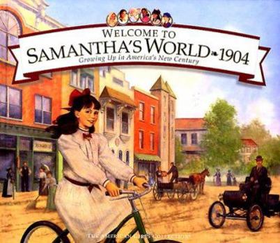 Welcome to Samantha's World · 1904: Growing Up in America's New Century (American Girls Collection) - Book  of the American Girls Collection