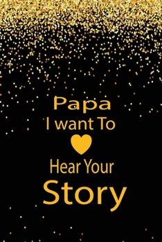 papa, I want to hear your story: A guided journal to tell me your memories,keepsake questions.This is a great gift to Dad,grandpa,granddad,father and ... family members, grandchildren life Birthday