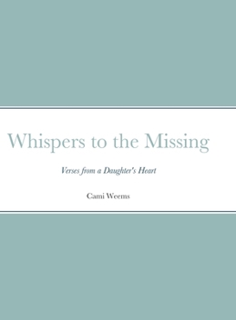 Hardcover Whispers to the Missing: Verses from a Daughter's Heart Book