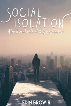 Paperback Social Isolation: How to deal with it and be Highly Productive Book