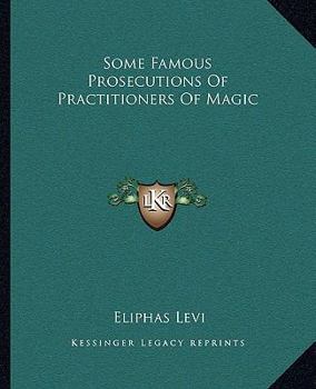 Paperback Some Famous Prosecutions Of Practitioners Of Magic Book