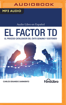 Audio CD El Factor TD: El Proceso Catalizador del Éxito Genuino Y Sostenido [Spanish] Book