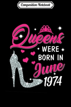 Composition Notebook: Queens were born in June 1974 45th Birthday  Journal/Notebook Blank Lined Ruled 6x9 100 Pages