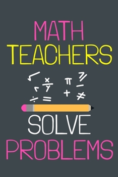 Paperback Math Teachers Solve Problem: Blank Lined Notebook Journal: Gift For Teachers Appreciation 6x9 - 110 Blank Pages - Plain White Paper - Soft Cover Bo Book