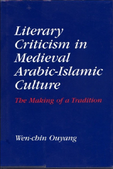 Hardcover Literary Criticism in Medieval Arabic Islamic Culture: The Making of a Tradition Book