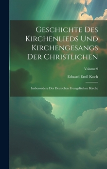 Hardcover Geschichte Des Kirchenlieds Und Kirchengesangs Der Christlichen: Insbesondere Der Deutschen Evangelischen Kirche; Volume 9 [German] Book