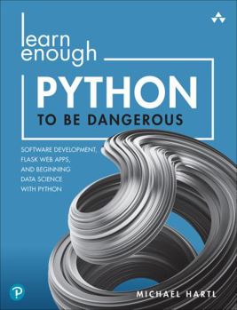 Paperback Learn Enough Python to Be Dangerous: Software Development, Flask Web Apps, and Beginning Data Science with Python Book