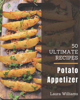 Paperback 50 Ultimate Potato Appetizer Recipes: The Best Potato Appetizer Cookbook that Delights Your Taste Buds Book