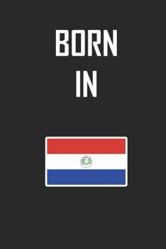 Paperback Born In Paraguay Notebook Birthday Gift: Lined Notebook / Journal Gift, 120 Pages, 6x9, Soft Cover, Matte Finish Book