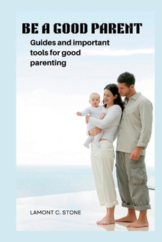 Paperback Be a Good Parent: Guides and important tools for good parenting Book