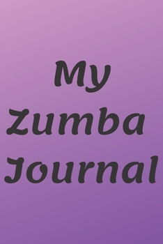 MY ZUMBA JOURNAL: Zumba Fitness Notebook to Write in | Friend GIft | The perfect way to record your hobby |