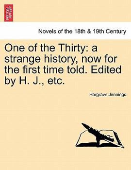 One of the Thirty: A Strange History Now for the First Time Told