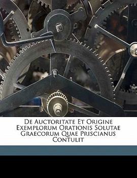 Paperback De auctoritate et origine exemplorum orationis solutae graecorum quae priscianus contulit [Latin] Book