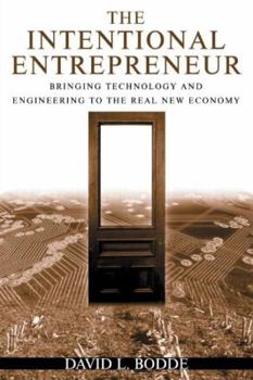 Paperback The Intentional Entrepreneur: Bringing Technology and Engineering to the Real New Economy Book