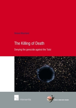 The Killing of Death: Denying the Genocide Against the Tutsi - Book #73 of the Human Rights Research