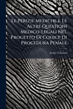 Paperback Le Perizie Mediche E Le Altre Questioni Medico-Legali Nel Progetto Di Codice Di Procedura Penale: Note [Italian] Book