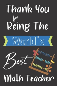 World's Best Math Teacher : Teacher Mentor Coach Appreciation Holiday Gift Idea Thank You Present Lined Journal Notebook Diary for Favorite Instructor