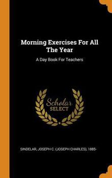 Hardcover Morning Exercises For All The Year: A Day Book For Teachers Book