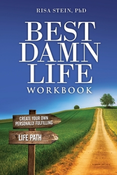 Paperback Best Damn Life Workbook: Create Your Own Personally Fulfilling Life Path Book