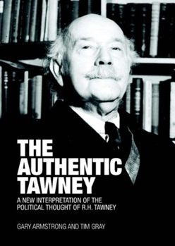Paperback The Authentic Tawney: A New Interpretation of the Political Thought of R.H. Tawney Book