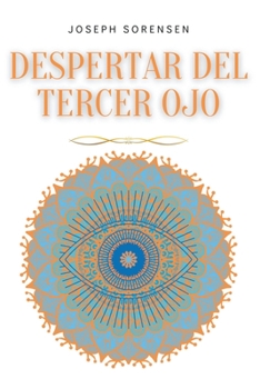 Paperback Despertar del tercer ojo: Un manual de Meditación Guiada para Expandir el Poder Mental, Mejorar la Intuición, Habilidades Psíquicas, Empatía, Us [Spanish] Book