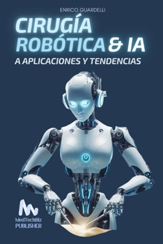 CIRUGÍA ROBÓTICA E IA: Aplicaciones y Tendencias (Medtech - Medicina Moderna Tecnológica) (Spanish Edition)