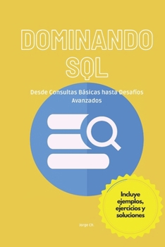 Paperback Dominando SQL: Desde Consultas Básicas hasta Desafíos Avanzados [Spanish] Book