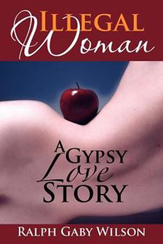 Paperback Illegal Woman: A Gypsy Love Story Book