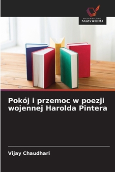 Pokój i przemoc w poezji wojennej Harolda Pintera (Polish Edition)