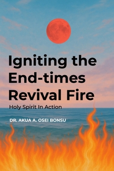 Igniting the End-times Revival Fire: Holy Spirit in Action
