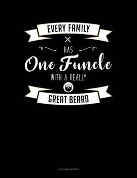 Paperback Every Family Has One Funcle With A Really Great Beard: 8 Column Ledger Book