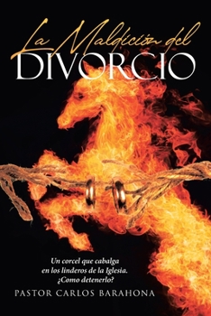 Paperback La Maldición del Divorcio: Un corcel que cabalga en los linderos de la Iglesia. ¿Como detenerlo? [Spanish] Book