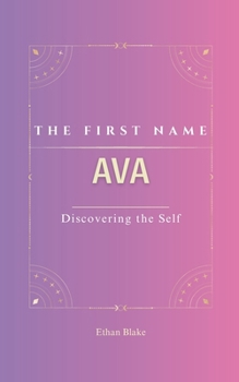 Paperback Ava: The Name Ava Psychogenealogy Origin & Etymology A Unique GIFT Book The Impact of the Name on Your Destiny, Its Lucky Charms, and Symbols. Redisco Book