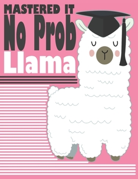 Mastered It No Prob Llama: Alpaca Llama lover Notebook . Journal :  note taking notebook, college student gift, college girl , gifts Notebook: No Prob Llama
