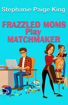 Frazzled Moms Play Matchmaker