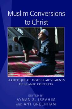 Hardcover Muslim Conversions to Christ: A Critique of Insider Movements in Islamic Contexts Book