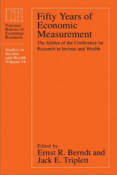 Fifty Years of Economic Measurement: The Jubilee of the Conference on Research in Income and Wealth (National Bureau of Economic Research Studies in Income and Wealth)