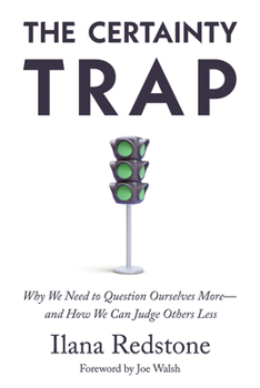 Hardcover The Certainty Trap: Why We Need to Question Ourselves More--And How We Can Judge Others Less Book