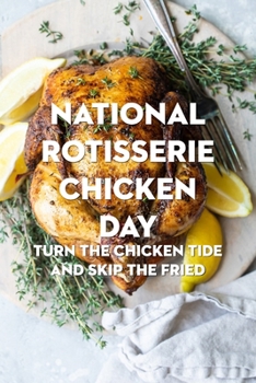 Paperback National Rotisserie Chicken Day: Turn The Chicken Tide and Skip The Fried Book