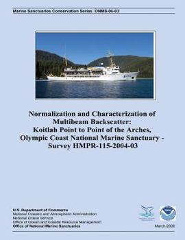 Paperback Normalization and Characterization of Multibeam Backscatter: Koitlah Point to Point of the Arches, Olympic Coast National Marine Sanctuary - Survey HM Book