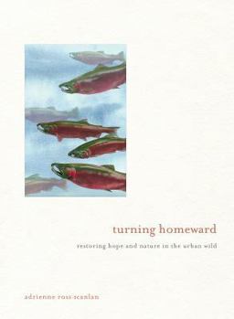 Hardcover Turning Homeward: Restoring Hope and Nature in the Urban Wild Book