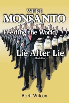 Paperback We're Monsanto: Feeding the World, Lie After Lie Book