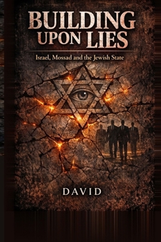 Paperback Building Upon Lies: Israel, Mossad and the Jewish State Book