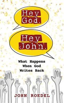 Paperback Hey God. Hey John.: What Happens When God Writes Back Book