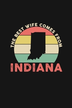 The Best Wife Comes From Indiana: Personal Planner 24 month 100 page 6 x 9 Dated Calendar Notebook For 2020-2021 Academic Year Retro Wedding Anniversary notebook for Her to jot down ideas and notes