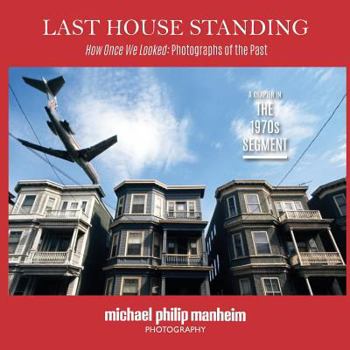 Last House Standing: How Once We Looked: Photographs of the Past