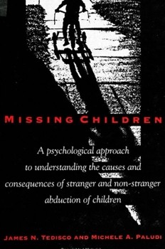 Paperback Missing Children: A Psychological Approach to Understanding the Causes and Consequences of Stranger and Non-Stranger Abduction of Childr Book