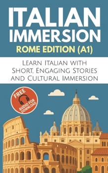 Italian Immersion (Rome Edition): Learn Italian with Short, Engaging Stories and Cultural Immersion