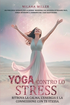 Yoga contro lo stress: Ritrova la calma, l'energia e la connessione con te stessa (Italian Edition)