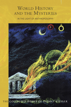 World History and the Mysteries in the Light of Anthroposophy: Nine Lectures given in Dornach 24 December 1923 to 1 January 1924 During the Foundation Meeting of the General Anthropospohical Society - Book  of the Collected Works of Rudolf Steiner